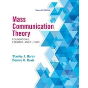 Mass Communication Theory : Foundations, Ferment, and Future