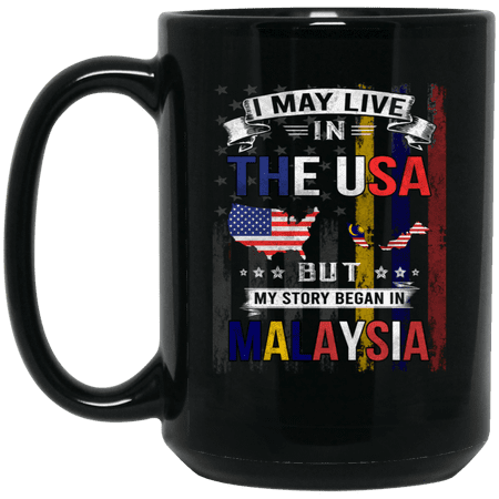 I May Live in The USA But My Story Began in Malaysia Coffee Mug, Proud Malaysian American Flag Black Mug 15oz