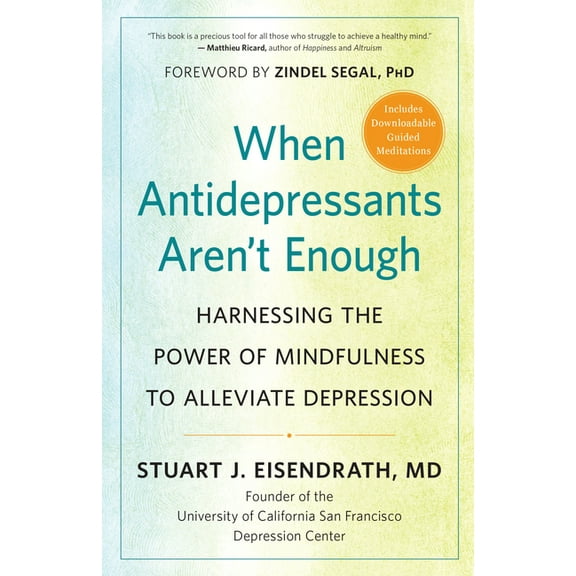 When Antidepressants Aren't Enough: Harnessing the Power of Mindfulness to Alleviate Depression, (Paperback)
