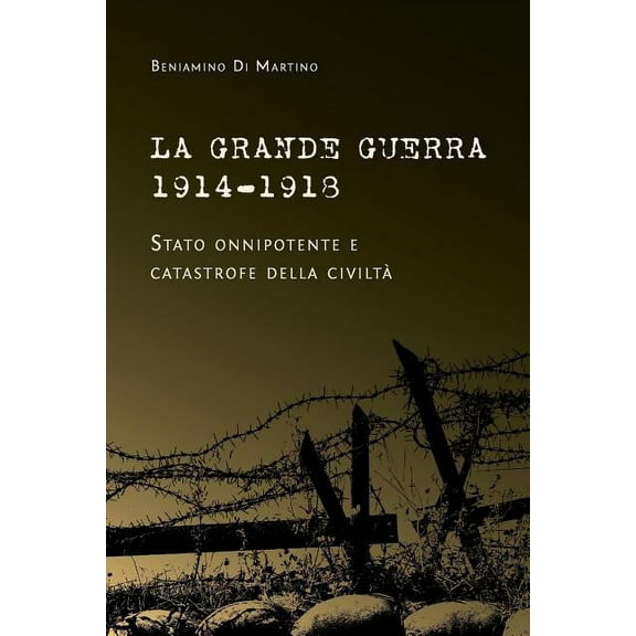 La Grande Guerra 1914-1918. Stato onnipotente e catastrofe della civiltà, (Paperback)