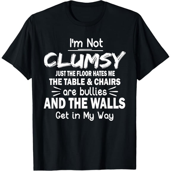I'm Not Clumsy Funny Quote Sarcastic T-Shirt, Black Comfortable Breathable Soft Tee, Gift for Men