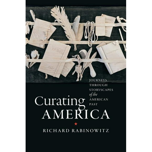 Curating America: Journeys Through Storyscapes of the American Past, (Hardcover)