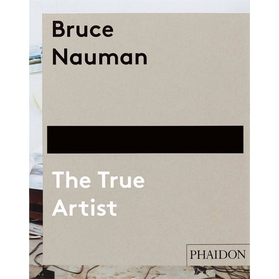 Bruce Nauman : The True Artist (Hardcover)