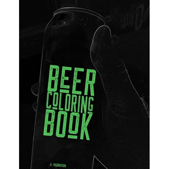 Pre-Owned Beer Coloring Book: A coloring book for beer lovers, beer geeks, IPA guzzlers, hop heads and Stout slurpers! Color your favorite drink!