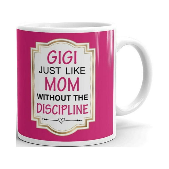 11 oz Gift for Grandma Gigi just like mom Without the Discipline Funny Birthday Mother's Day Christmas Coffee Ceramic Mug