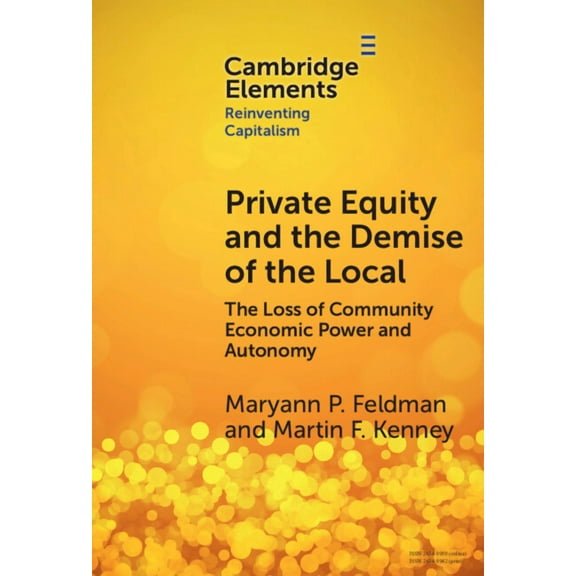Elements in Reinventing Capitalism Private Equity and the Demise of the Local, (Hardcover)