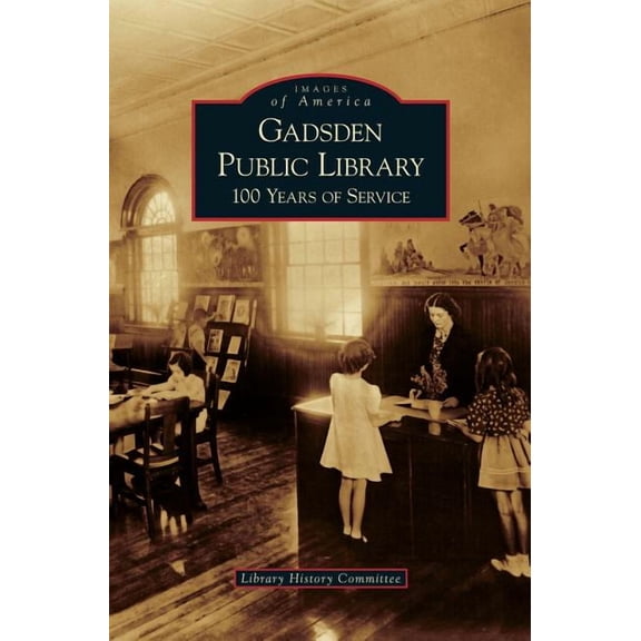 Gadsden Public Library: 100 Years of Service (Hardcover)