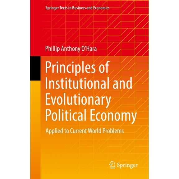 Springer Texts in Business and Economics Principles of Institutional and Evolutionary Political Economy: Applied to Current World Problems, (Paperback)