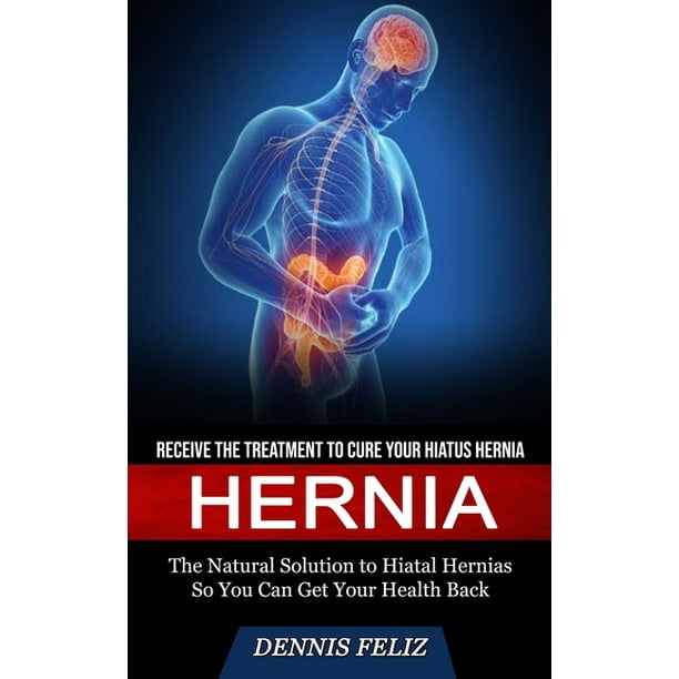 Hernia Receive the Treatment to Cure Your Hiatus Hernia (The Natural
