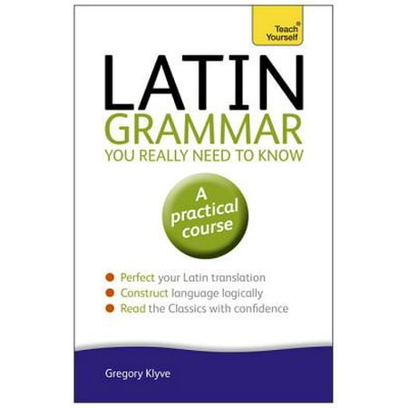 Latin Grammar You Really Need to Know: Teach Yourself - (Best Latin Textbook Self Study)