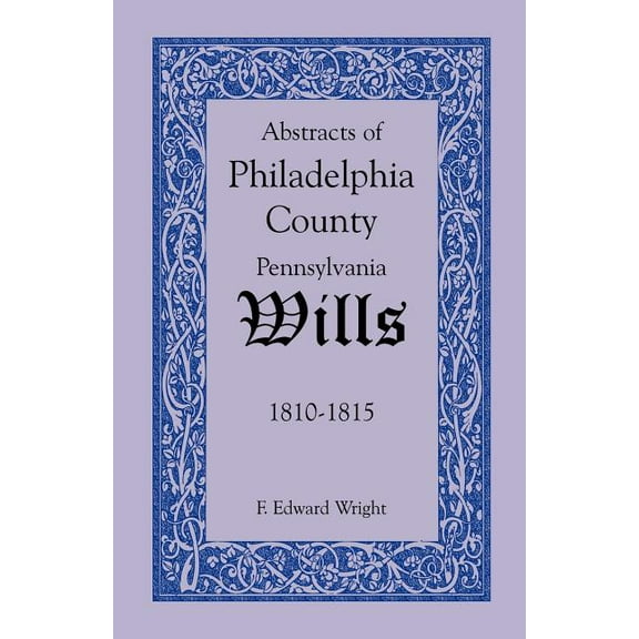 Abstracts of Philadelphia County, Pennsylvania Wills, 1810-1815 (Paperback)