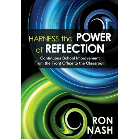 Harness the Power of Reflection : Continuous School Improvement from the Front Office to the Classroom, Used [Paperback]