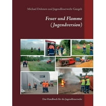 Feuer und Flamme (Jugendversion) : Das Handbuch für die Jugendfeuerwehr (Paperback)