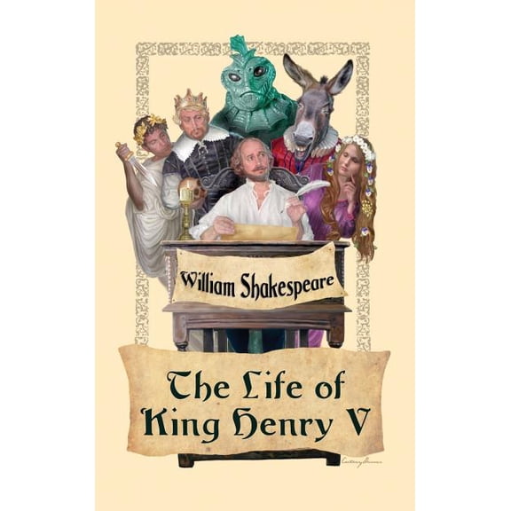 The Life of King Henry V: Shakespeare's Great Drama of Leadership and the Battle of Agincourt, (Hardcover)