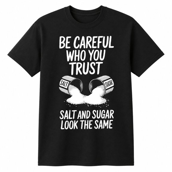 Be Careful Who You Trust Graphic T-Shirt, Unisex Classic Fit Cotton Tee