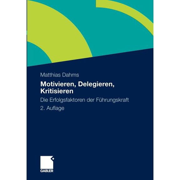 Motivieren - Delegieren - Kritisieren: Die Erfolgsfaktoren Der Führungskraft, (Paperback)