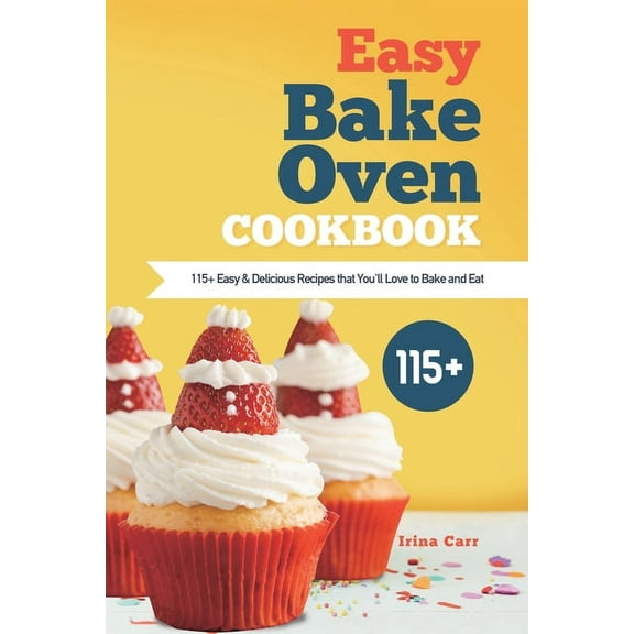 Easy Bake Oven Cookbook: 115 Easy & Delicious Recipes that You'll Love to Bake and Eat, (Paperback)