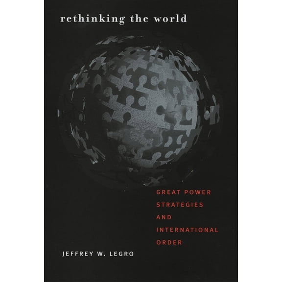 Cornell Studies in Security Affairs Rethinking the World: Great Power Strategies and International Order, (Paperback)