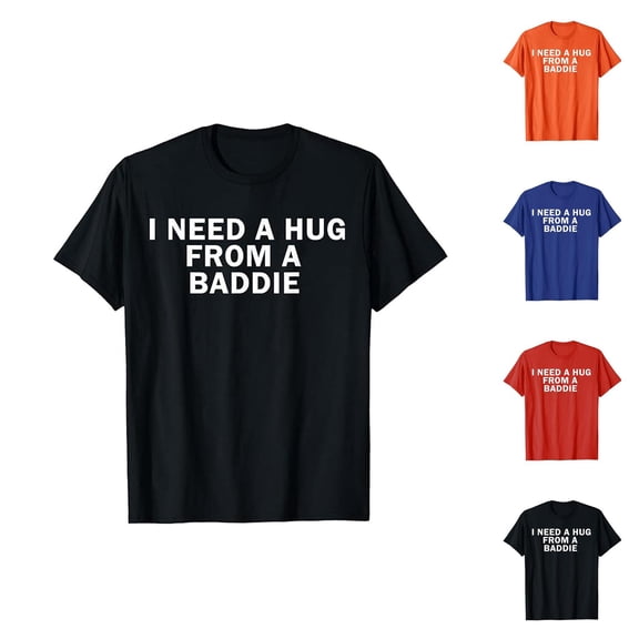 I Need A Hug from A Baddie Graphic Tees for Men Women 2026 Summer Casual Short Sleeve Crewneck Funny Saying T Shirt