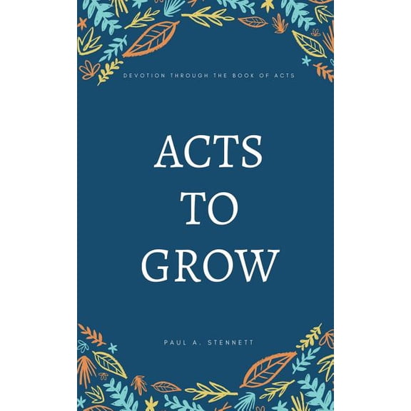 Acts to Grow: Devotion through the Book of Acts, (Paperback)