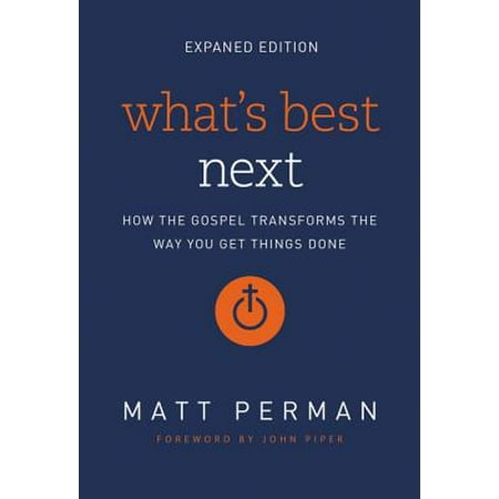 What's Best Next : How the Gospel Transforms the Way You Get Things (Whats The Best Way To Orgasm)