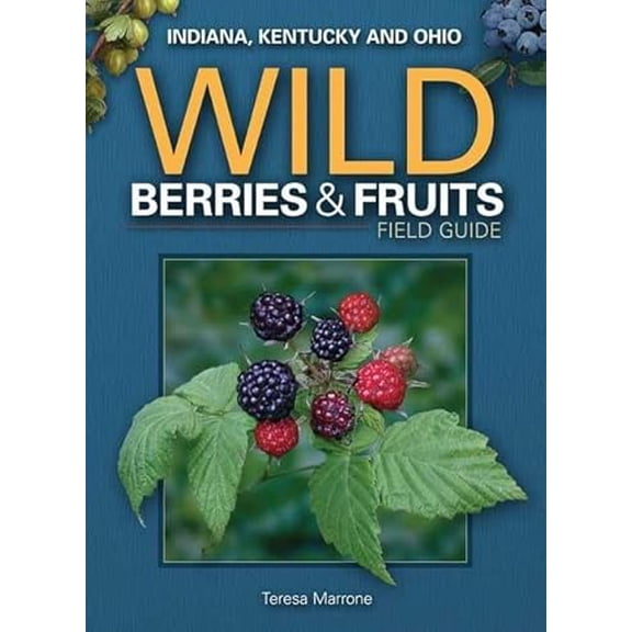 Pre-Owned Wild Berries & Fruits Field Guide of Indiana, Kentucky and Ohio (Paperback) 1591933064 9781591933069