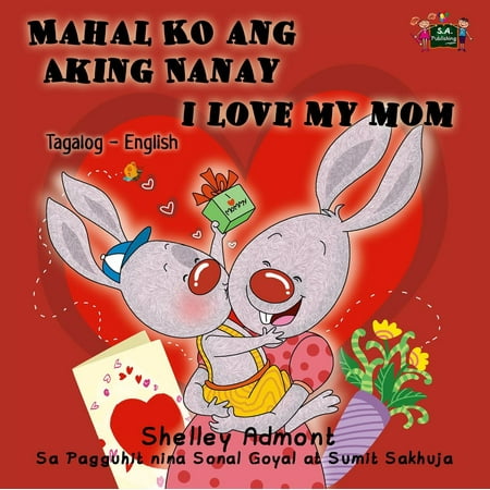 Mahal Ko ang Aking Nanay I Love My Mom (Bilingual Tagalog Kids book) -