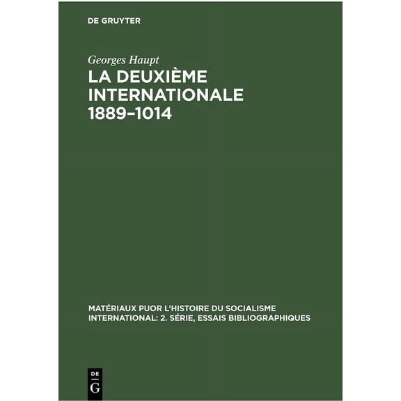 MatÃ©riaux Puor l'Histoire Du Socialisme La DeuxiÃ¨me Internationale 1889-1014: Ãtude Critique Des Sources Essai Bibliographique, Book 1, (Hardcover)