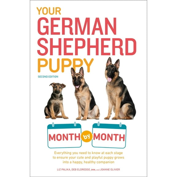 Your Puppy Month by Month Your German Shepherd Puppy Month by Month, 2nd Edition: Everything You Need to Know at Each State to Ensure Your Cute an, (Paperback)