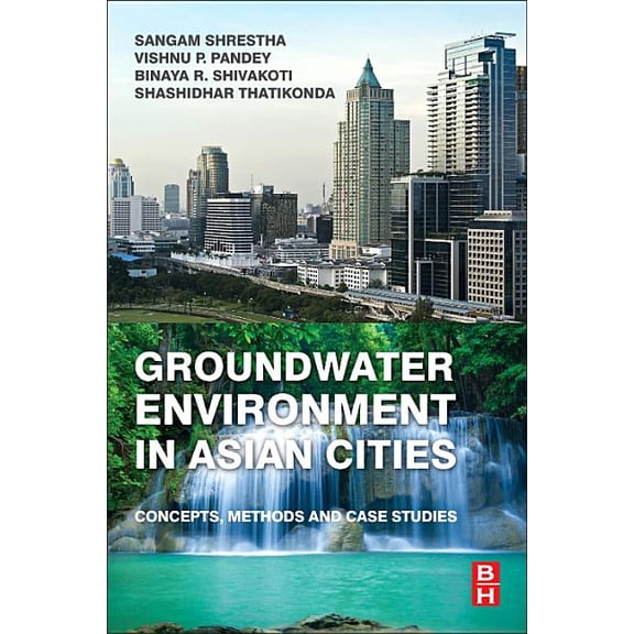 Groundwater Environment in Asian Cities: Concepts, Methods and Case Studies, (Paperback)