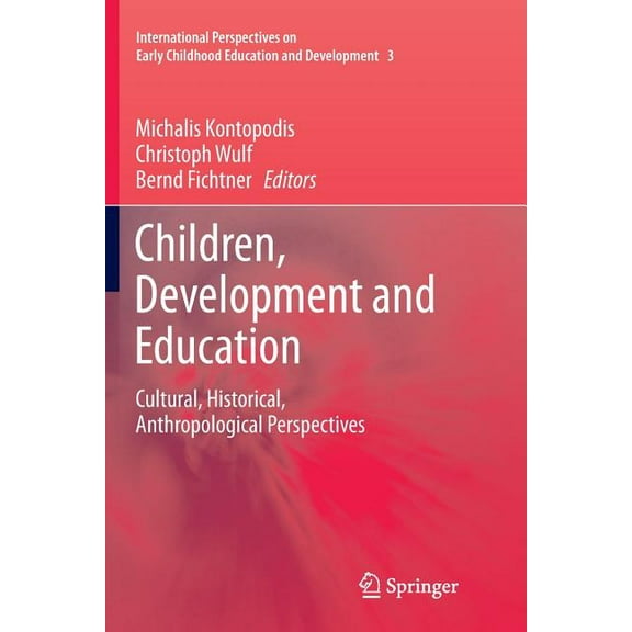 International Perspectives on Early Childhood Education and: Children, Development and Education: Cultural, Historical, Anthropological Perspectives (Paperback)