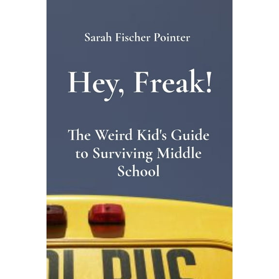 Hey, Freak!: The Weird Kid's Guide to Surviving Middle School, (Paperback)