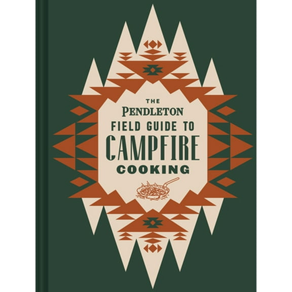 Pre-Owned The Pendleton Field Guide to Campfire Cooking (Hardcover) 1797207598 9781797207599