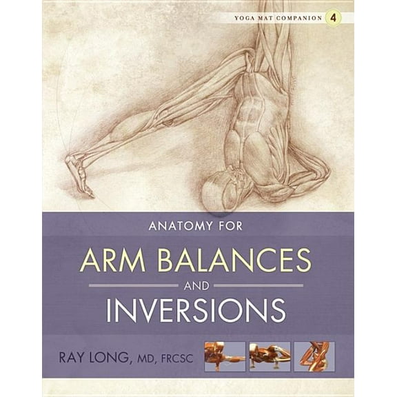 Yoga Mat Companion Anatomy for Arm Balances and Inversions, Book 04, (Paperback)