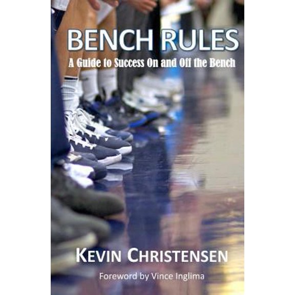 Pre-Owned Bench Rules: A Guide to Success On and Off the Bench (Paperback) by Kevin Christensen