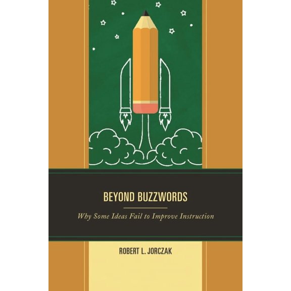 Beyond Buzzwords: Why Some Ideas Fail to Improve Instruction, (Hardcover)
