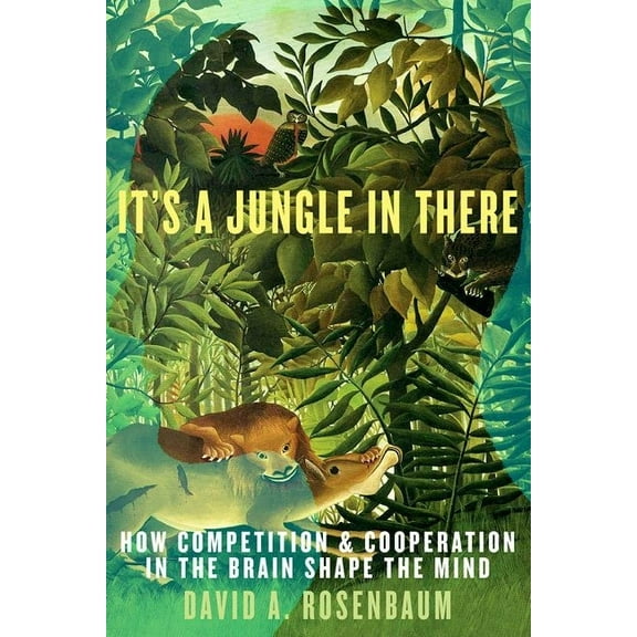 It's a Jungle in There: How Competition and Cooperation in the Brain Shape the Mind, (Paperback)