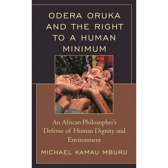 African Philosophy: Critical Perspective Odera Oruka and the Right to a Human Minimum: An African Philosopher's Defense of Human Dignity and Environment, (Hardcover)