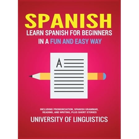Pre-Owned Spanish: Learn Spanish for Beginners in a Fun and Easy Way Including Pronunciation Spanish Grammar Reading and Writing Plus Short Stories (Hardcover)