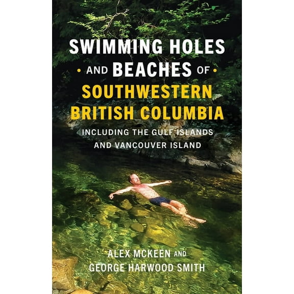 Swimming Holes and Beaches of Southwestern British Columbia: Including the Gulf Islands and Vancouver Island, (Paperback)