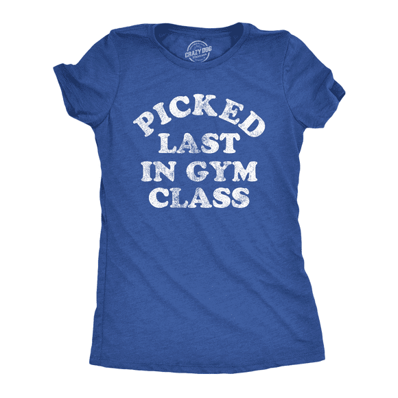 Womens Funny T Shirts Picked Last In Gym Class Sarcastic Fitness Tee for Ladies (Heather Royal - Picked Last In Gym Class) - L