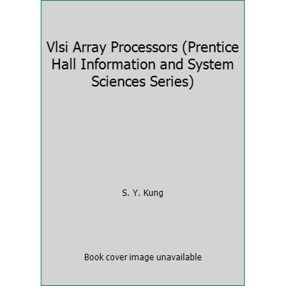Pre-Owned Vlsi Array Processors (Prentice Hall Information and System Sciences Series) (Hardcover) 013942749X 9780139427497