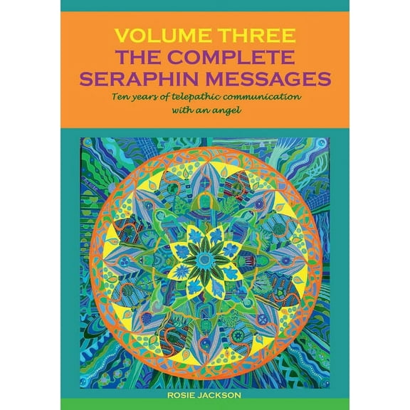 The Complete Seraphin Messages, Volume 3: Ten years of telepathic communication with an angel, (Paperback)
