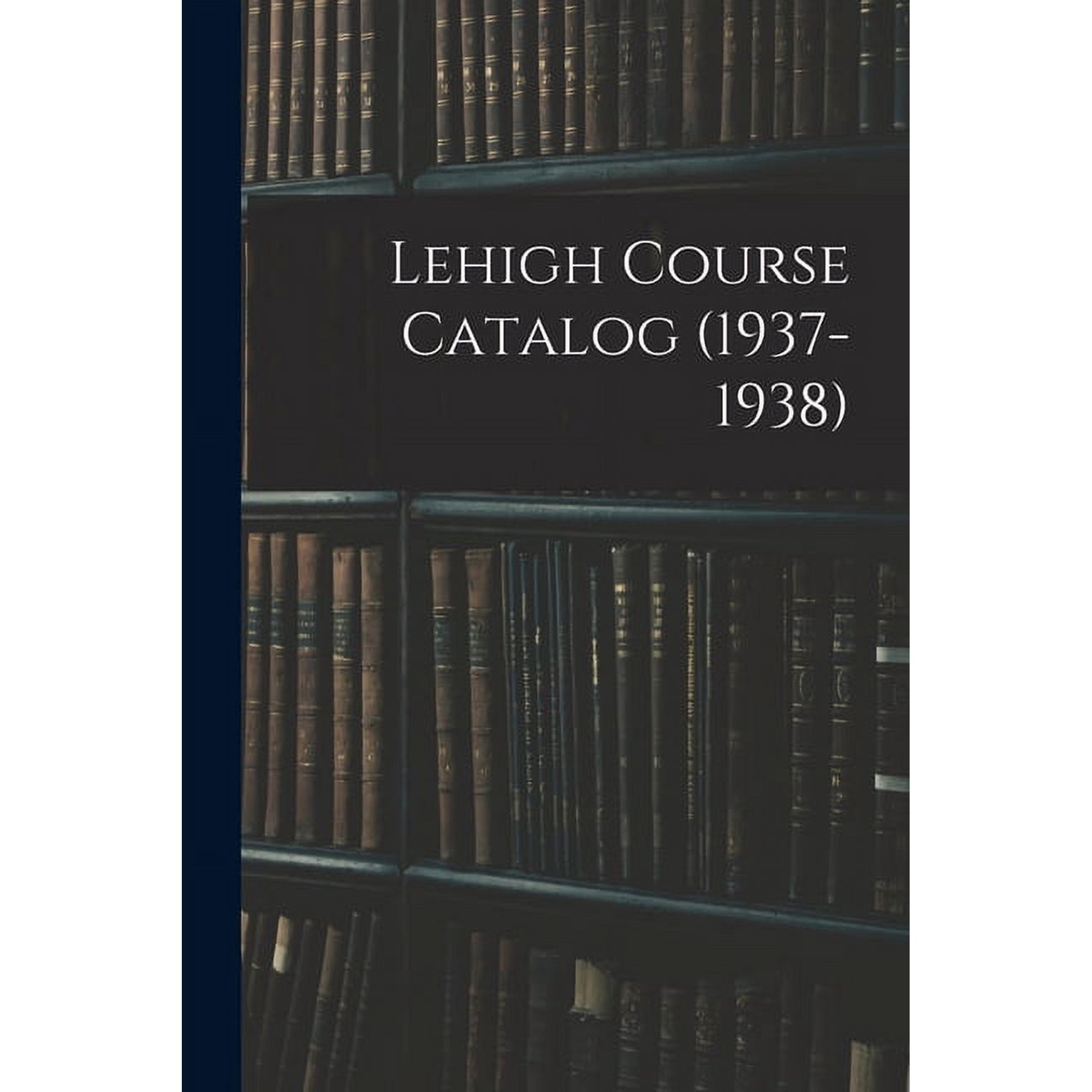Lehigh Course Catalog (1937-1938), (Paperback)
