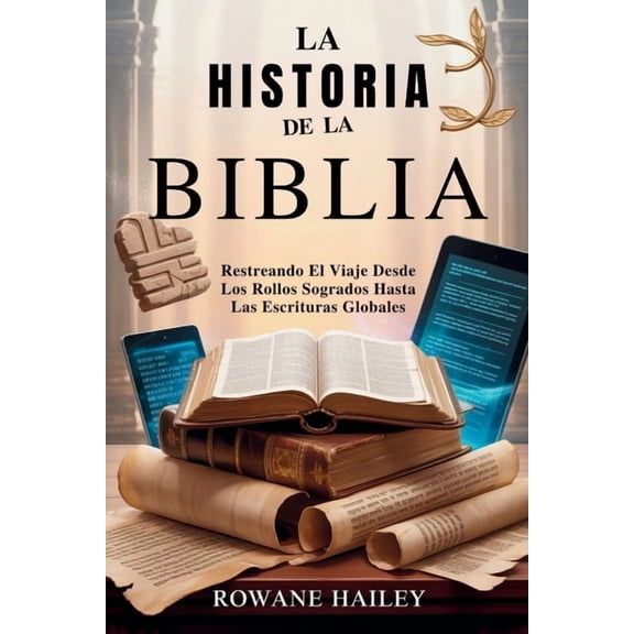 La historia de la Biblia: Rastreando el viaje desde los rollos sagrados hasta las escrituras globales, (Paperback)