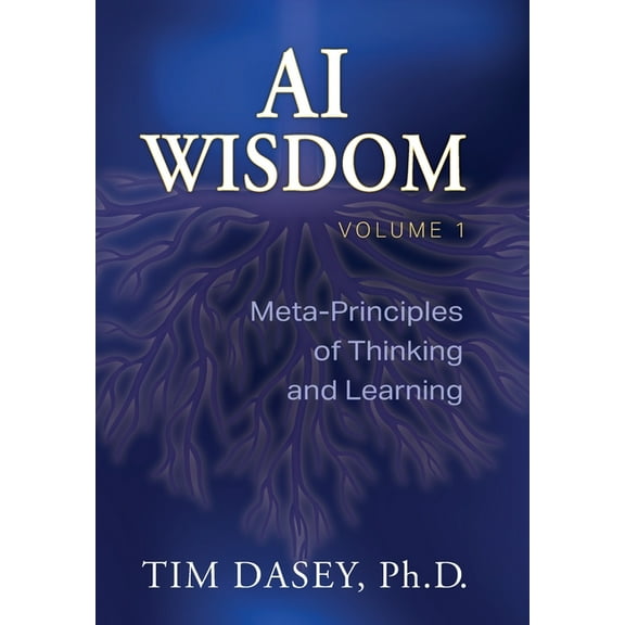 AI Wisdom Volume 1: Meta-Principles of Thinking and Learning, (Hardcover)