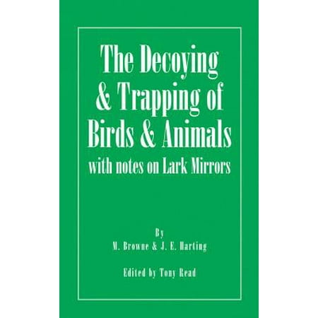 Mirrored Animal - The Decoying and Trapping of Birds and Animals - With Notes on Lark Mirrors - eBook