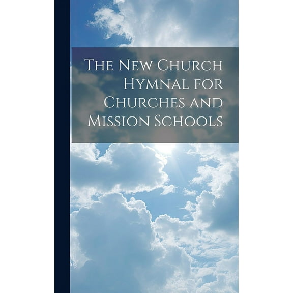 The New Church Hymnal for Churches and Mission Schools (Hardcover)