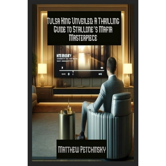 Apophis's TV Viewing Guides Tulsa King Unveiled: A Thrilling Guide to Stallone's Mafia Masterpiece, (Paperback)