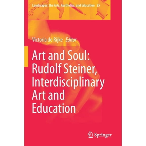 Landscapes: The Arts, Aesthetics, and Ed Art and Soul: Rudolf Steiner, Interdisciplinary Art and Education, Book 25, (Paperback)